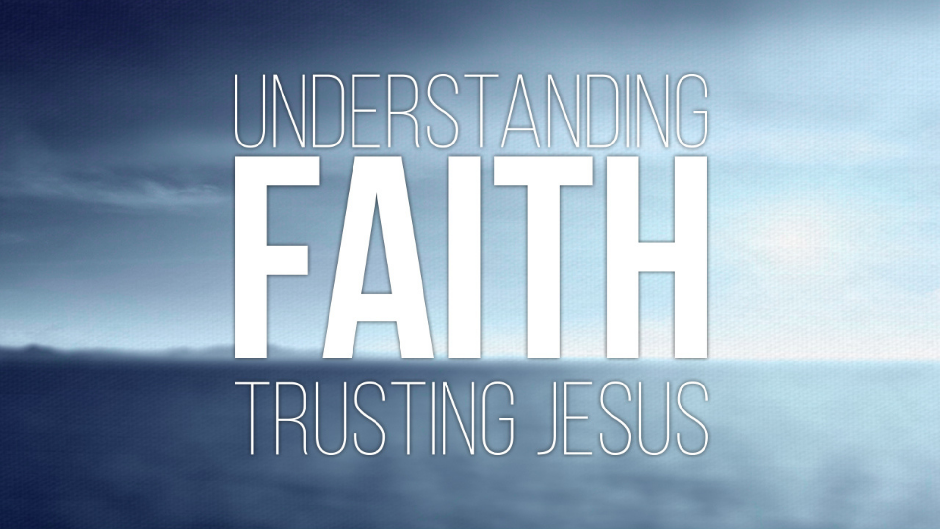 Understanding Faith: Trusting Jesus