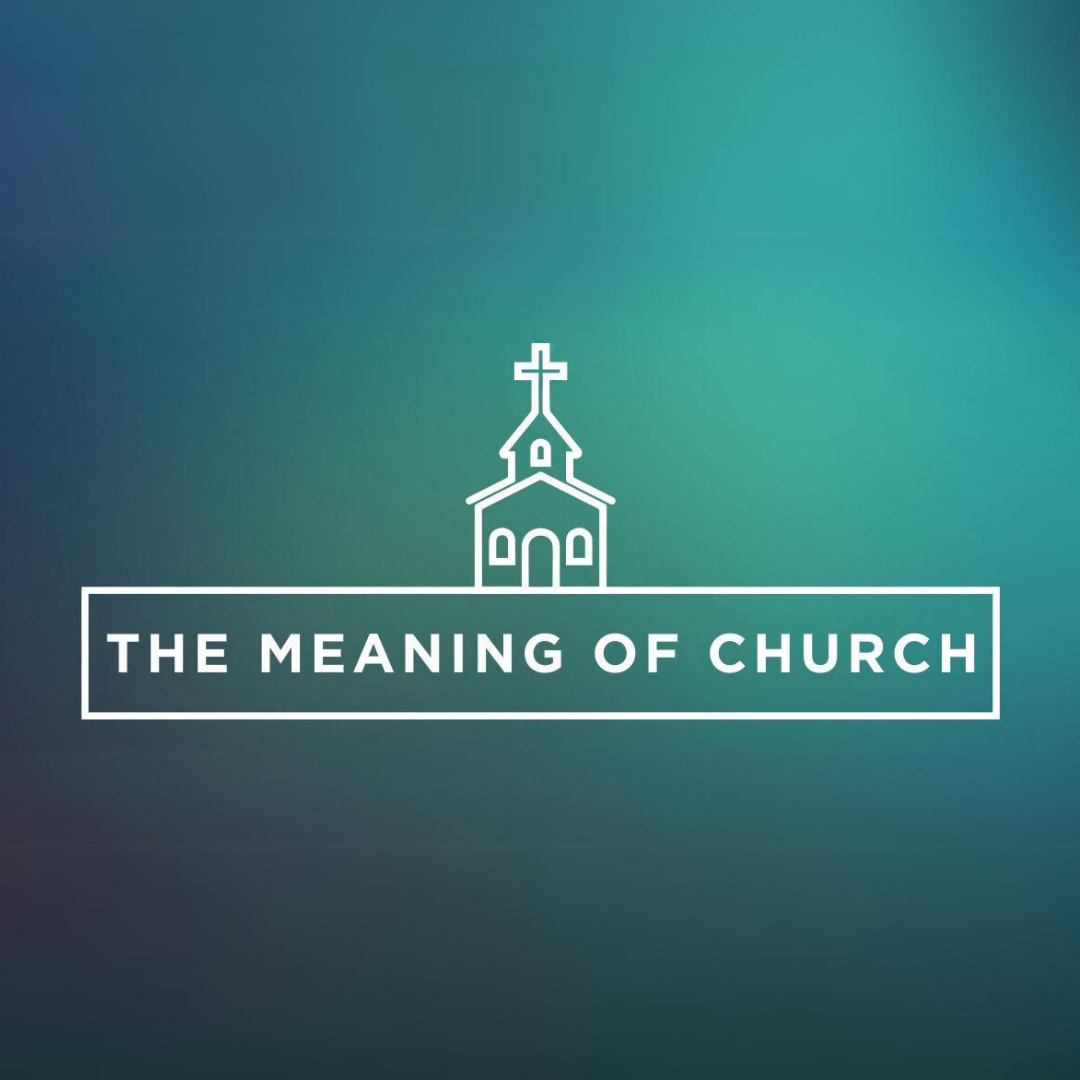 The Meaning of the Church