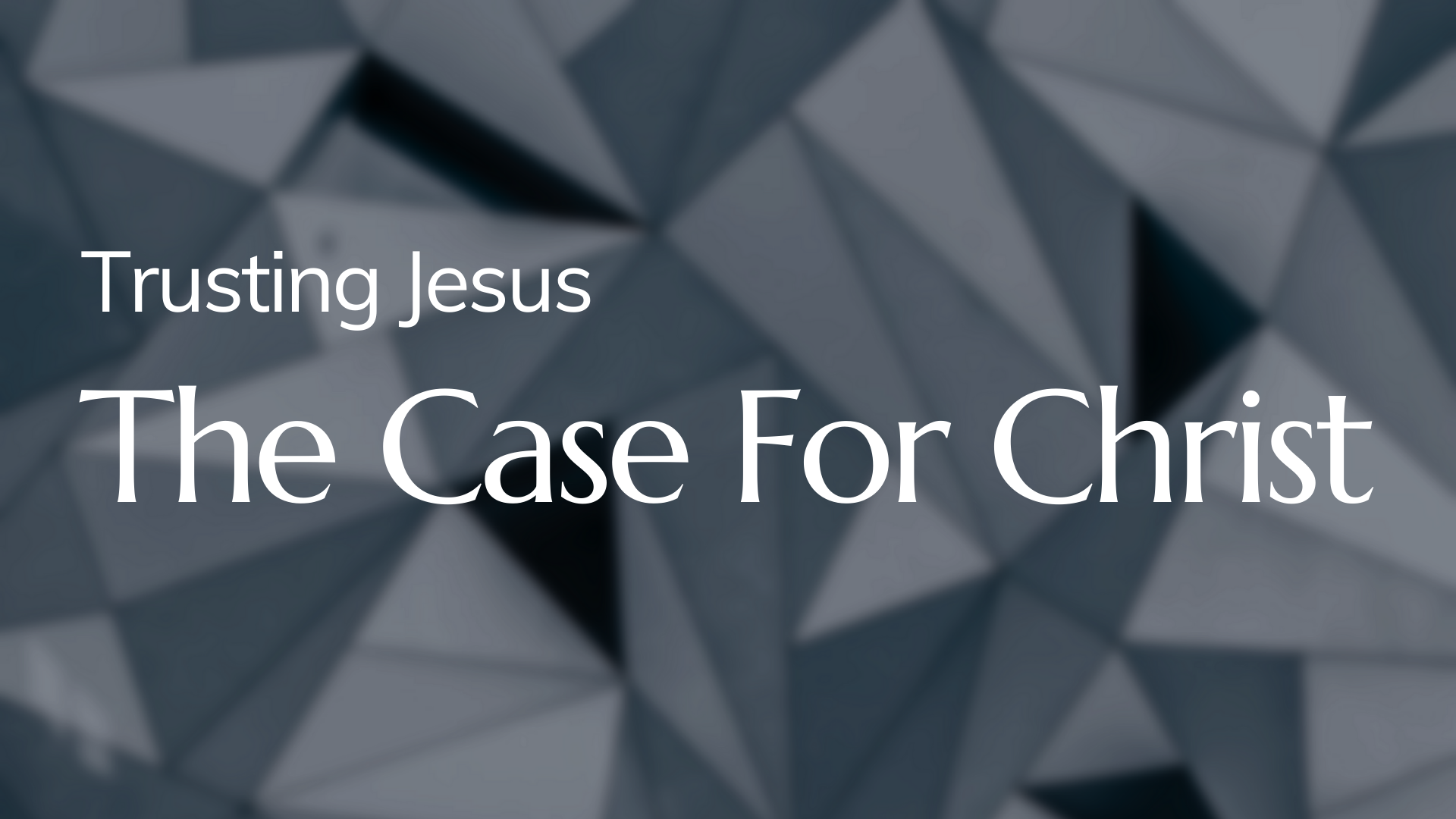 Trusting Jesus: The Case for Christ