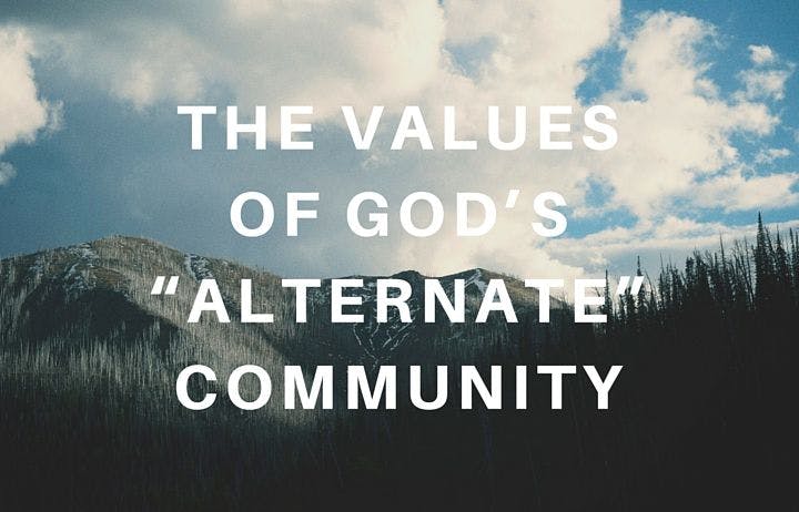 The Values of God's "Alternate" Community