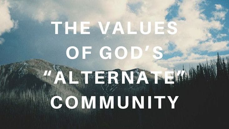 The Values of God's "Alternate" Community