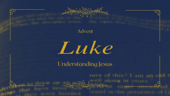 Advent: Luke: Understanding Jesus